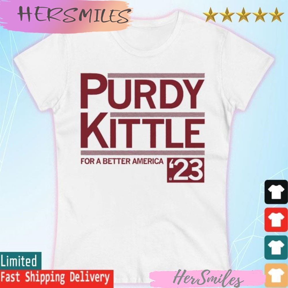 Purdy Kittle 2023 For A better America T-shirt Purdy Kittle 2023 For A better America T-shirt