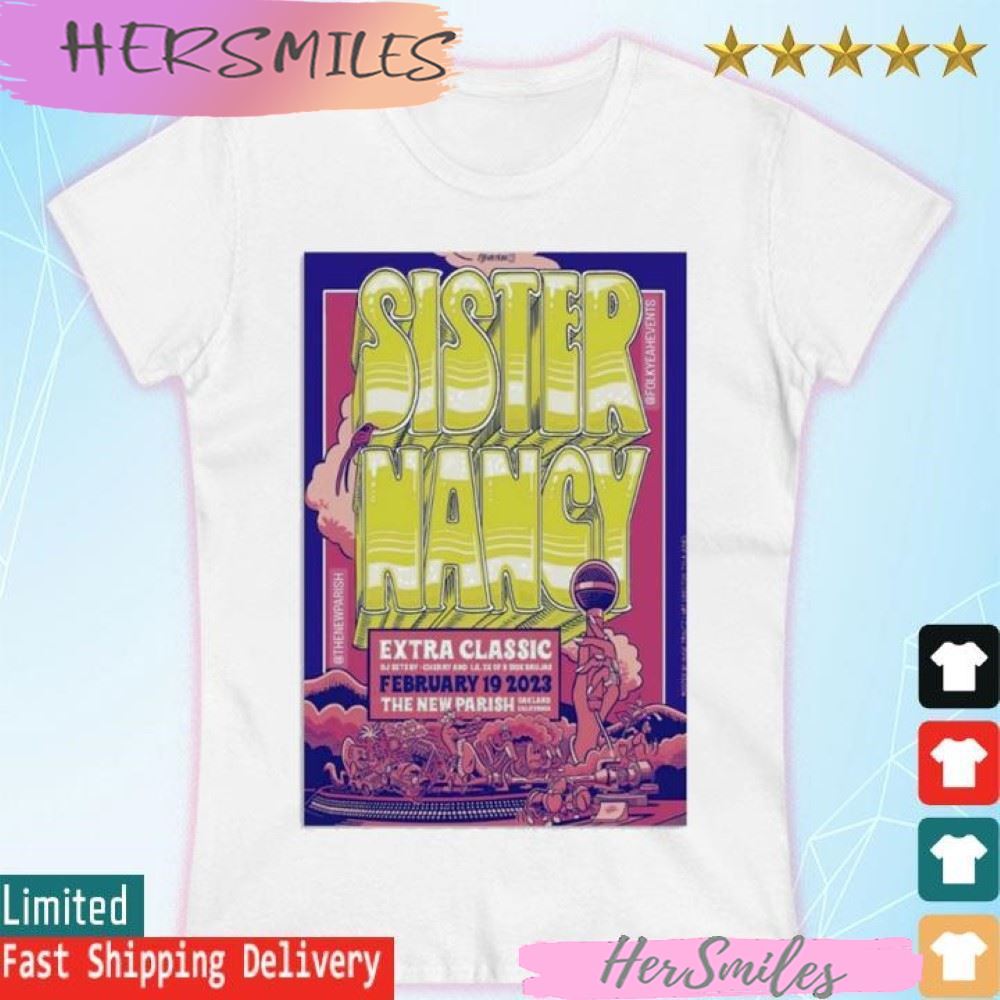 Sister Nancy 2023, Extra Classic, February 19th, The New Parish, Oakland California T-shirt Sister Nancy 2023, Extra Classic, February 19th, The New Parish, Oakland California T-shirt