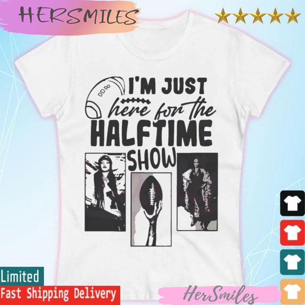 Super Bowl Lvii I'm Just Here For The Halftime Show Funny T-shirt Super Bowl Lvii I'm Just Here For The Halftime Show Funny T-shirt