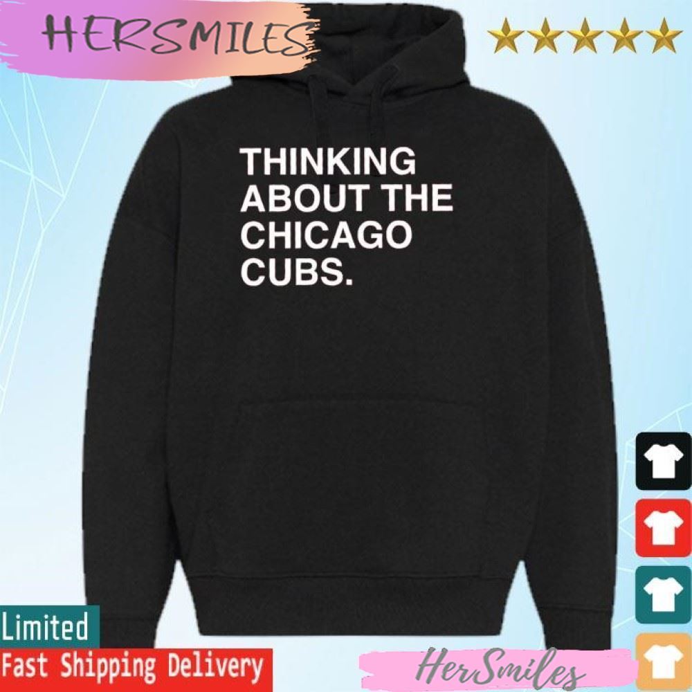 Thinking About The Chicago Cubs T-shirt