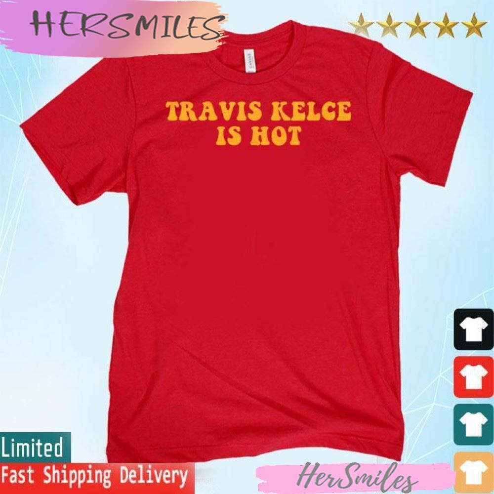 Travis Kelce It hot T-shirt