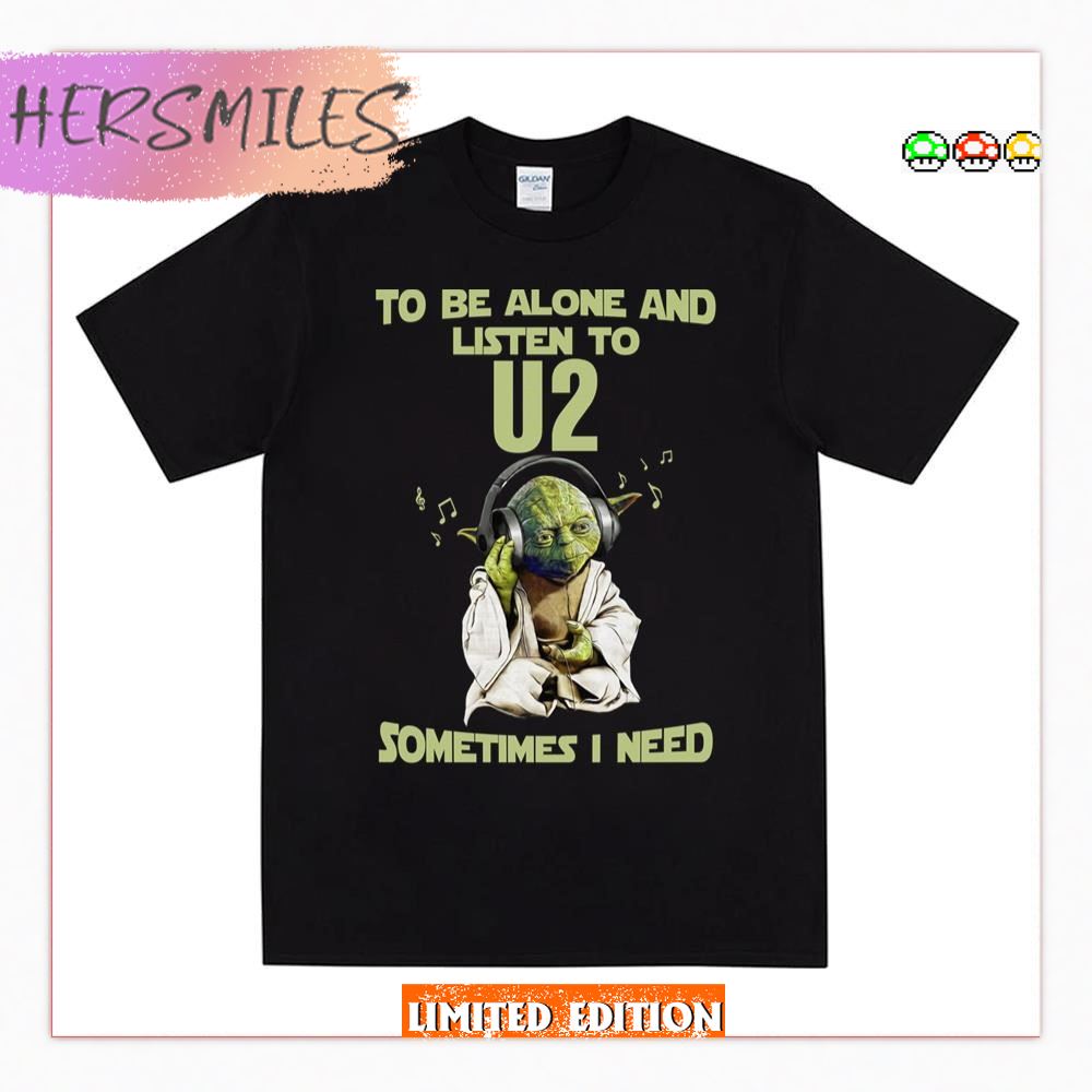 Yodda Master To Be Alone And Listen To U2 Sometimes T-shirt