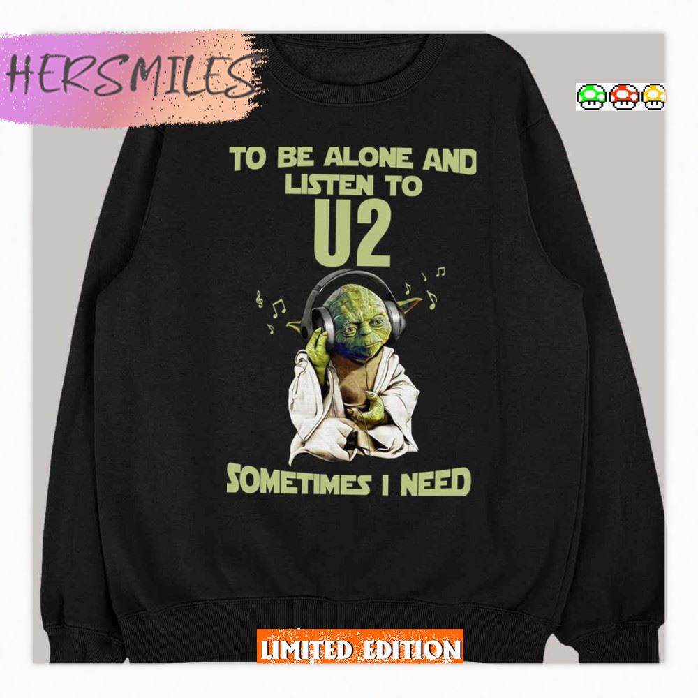 Yodda Master To Be Alone And Listen To U2 Sometimes T-shirt