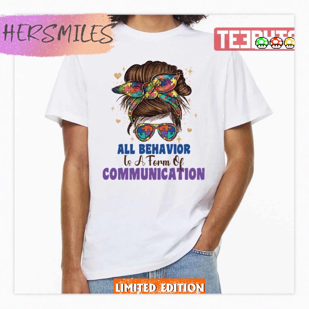 All Behavior Is A Form Of Communication Autism Awareness Shirt
