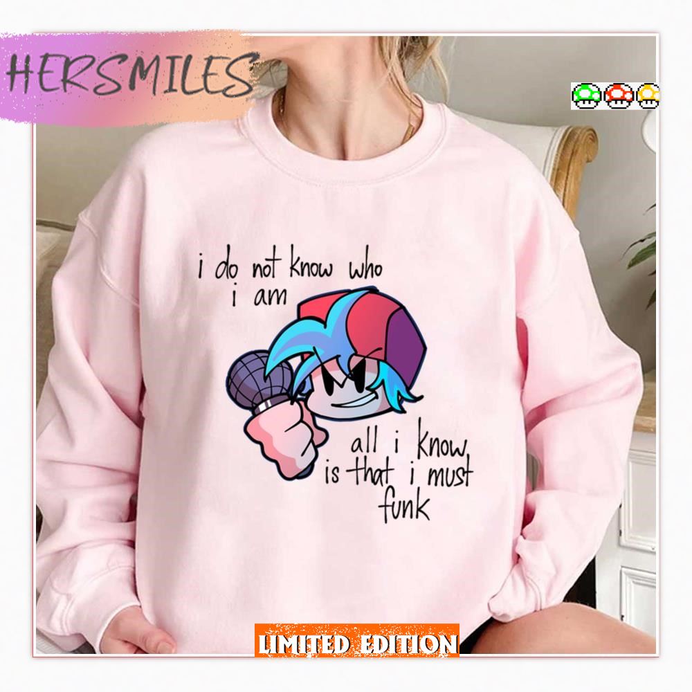 All I Know Is That I Must Funk Friday Night Funkin T-Shirt