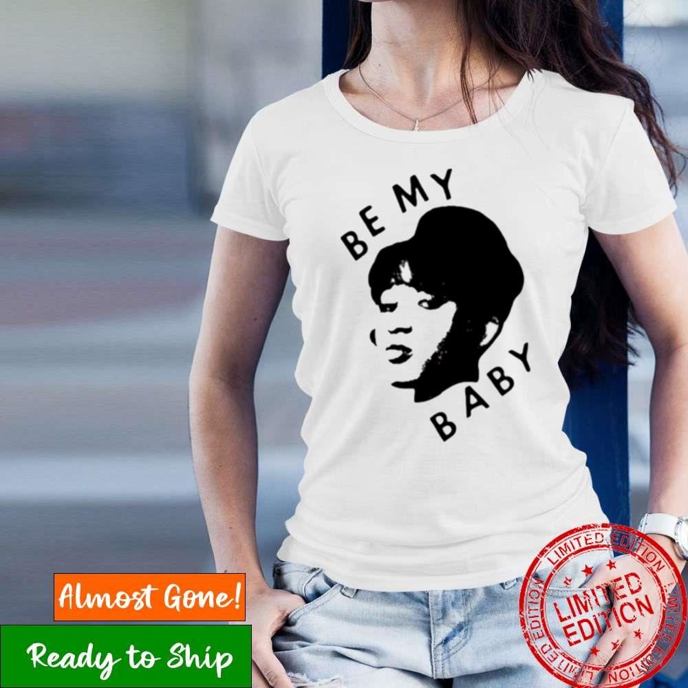Be My Baby Shirt