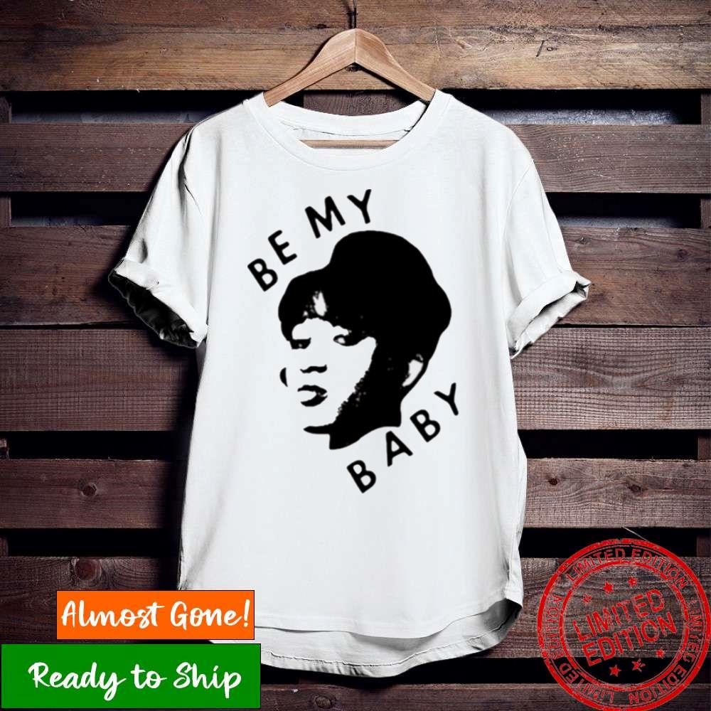 Be My Baby Shirt