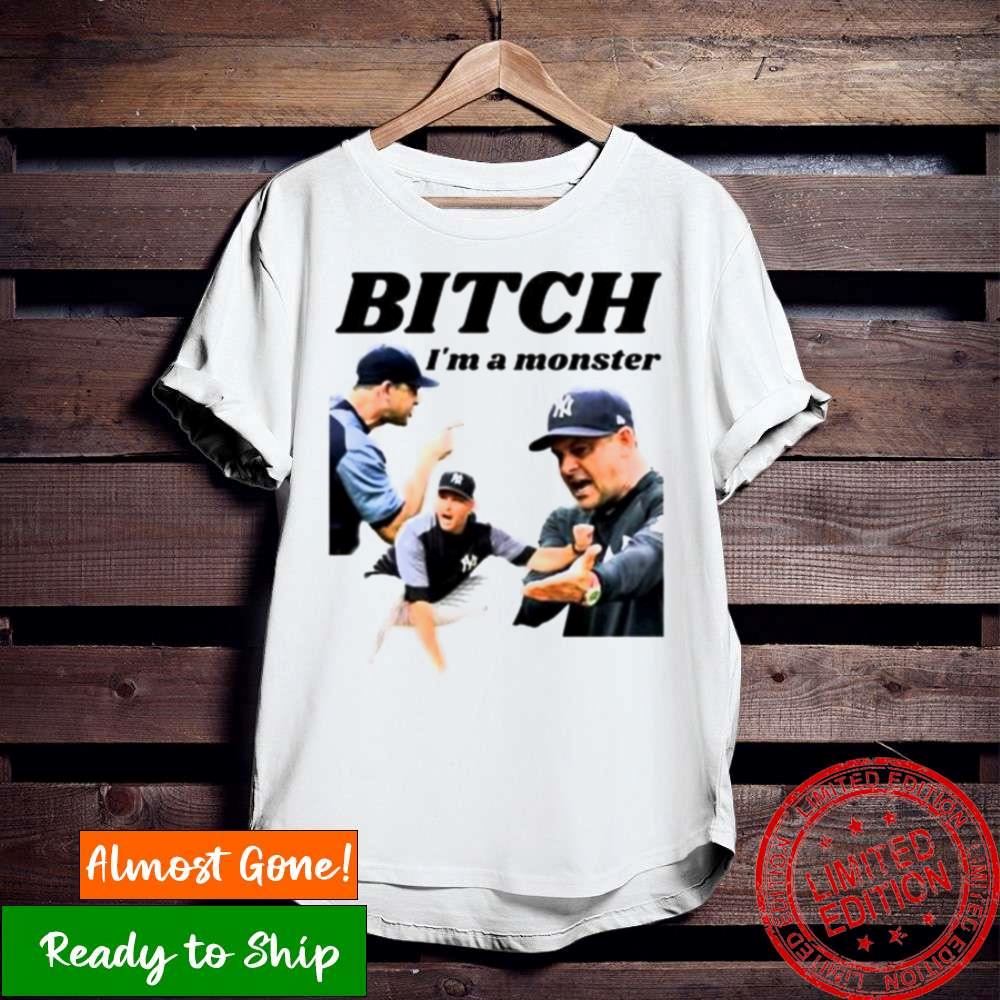 Bitch I’M A Monster Aaron Boone Manager Ny Yankees Shirt