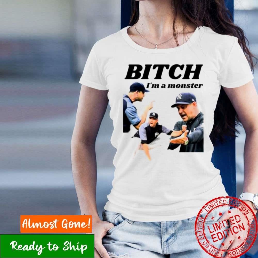 Bitch I’M A Monster Aaron Boone Manager Ny Yankees Shirt