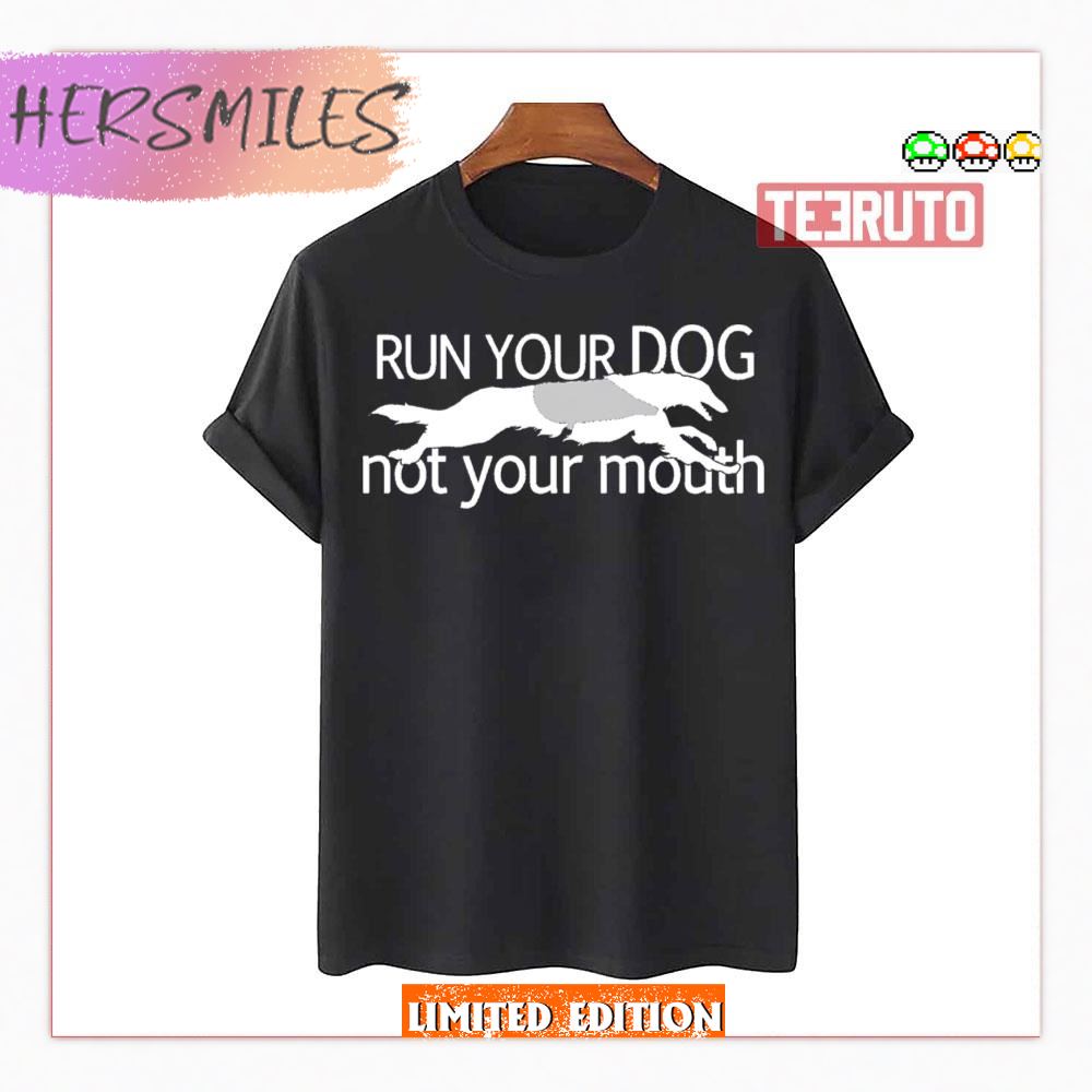 Borzoi Dog Run Your Dog Not Your Mouth Shirt