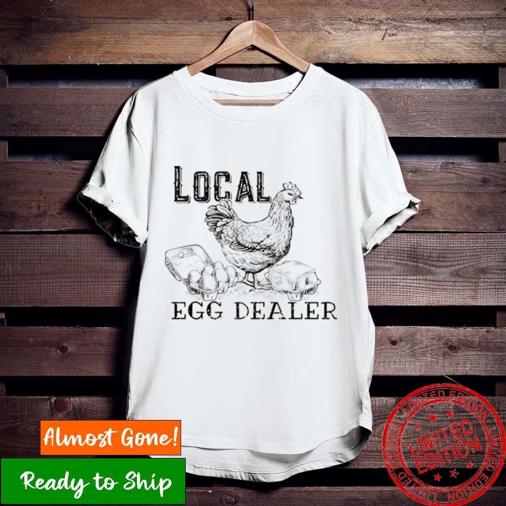 Chicken Local Egg Dealer Shirt