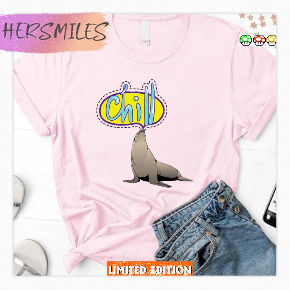 Chill Seal Quote Sea Seal T-Shirt