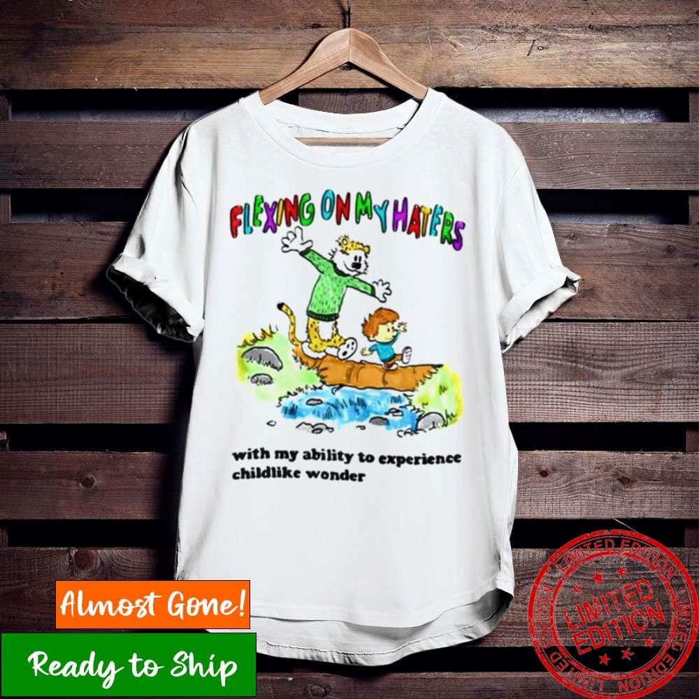 Flexing On Haters With My Ability To Experience Childlike Wonder Shirt