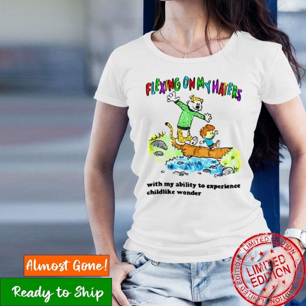 Flexing On Haters With My Ability To Experience Childlike Wonder Shirt