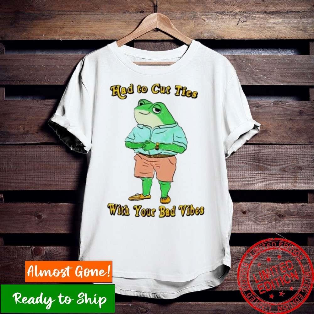 Had To Cut Ties With Your Bad Vibes Frog Shirt