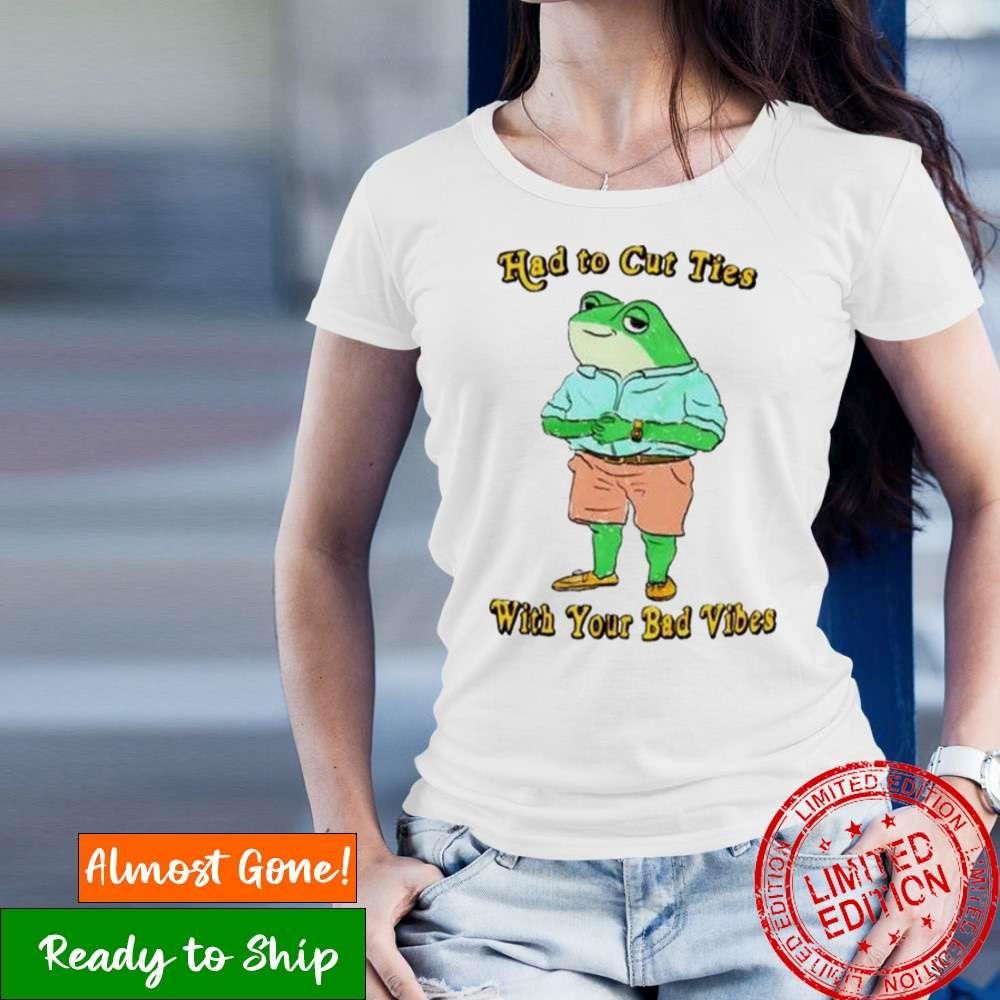 Had To Cut Ties With Your Bad Vibes Frog Shirt