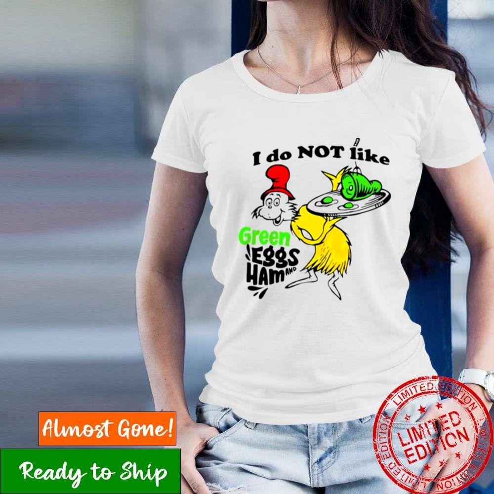 I Do Not Like Green Eggs And Ham Shirt