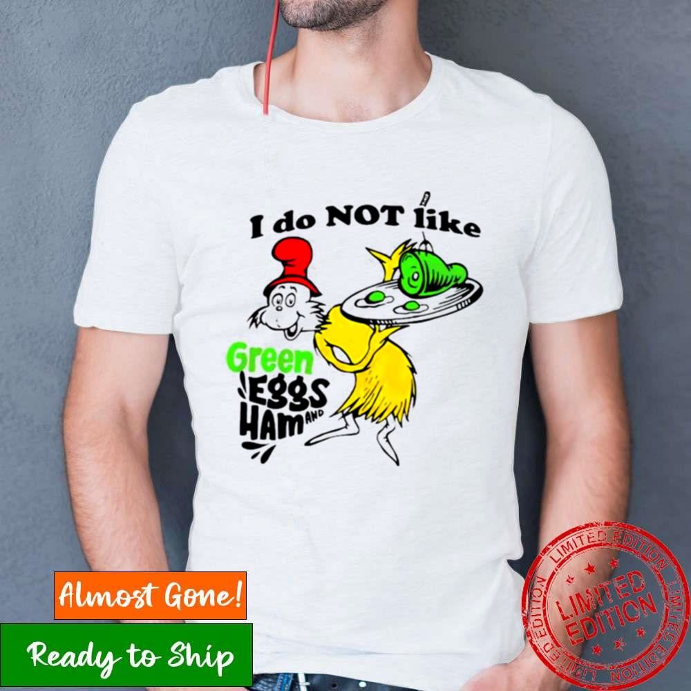 I Do Not Like Green Eggs And Ham Shirt I Do Not Like Green Eggs And Ham Shirt