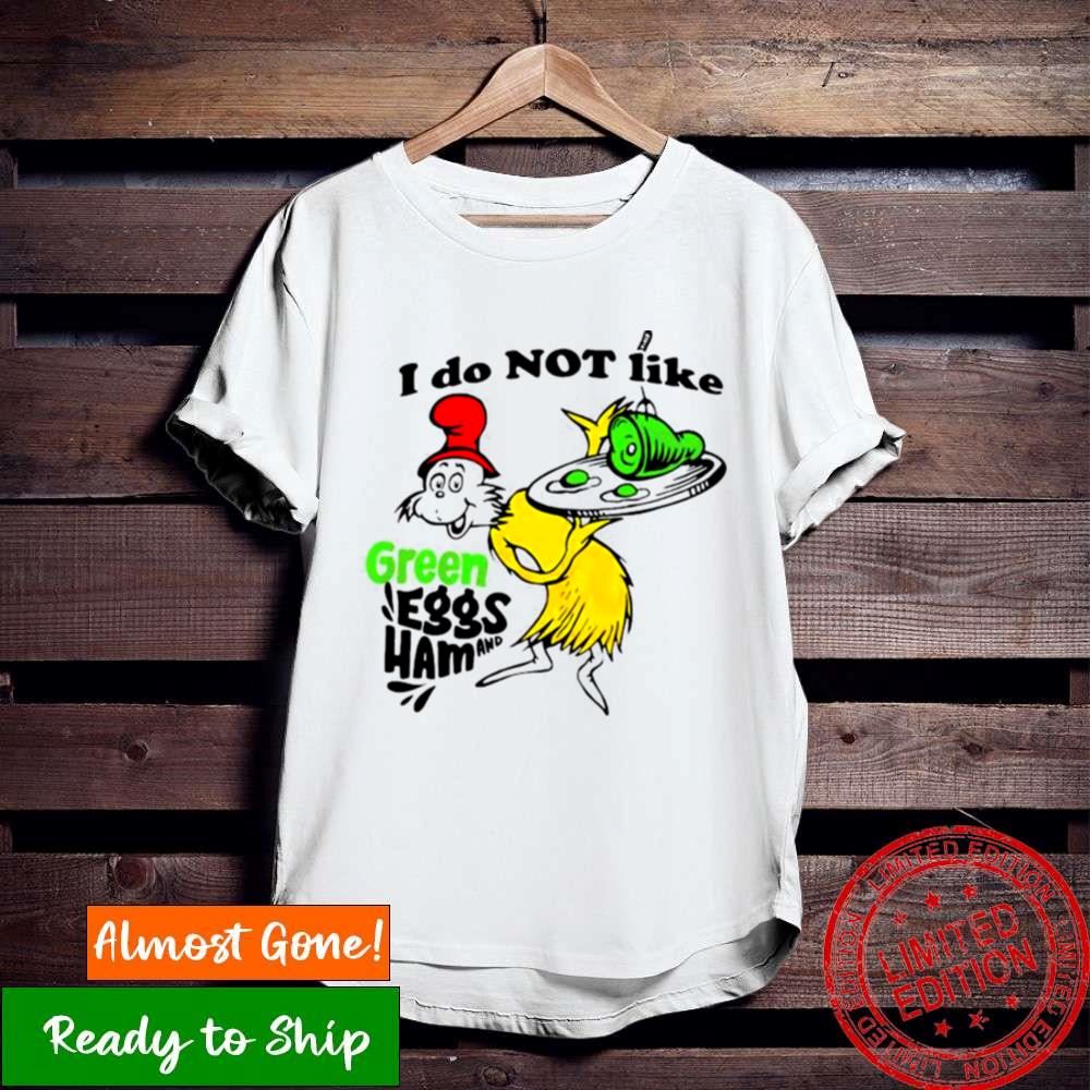 I Do Not Like Green Eggs And Ham Shirt