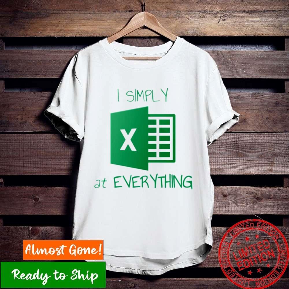 I Simply Excel At Everything Shirt