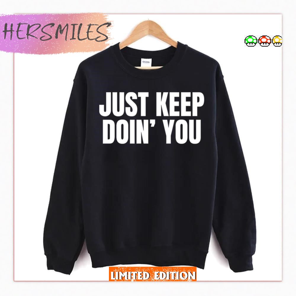 Just Keep Doin You Motivational Quotes T-Shirt