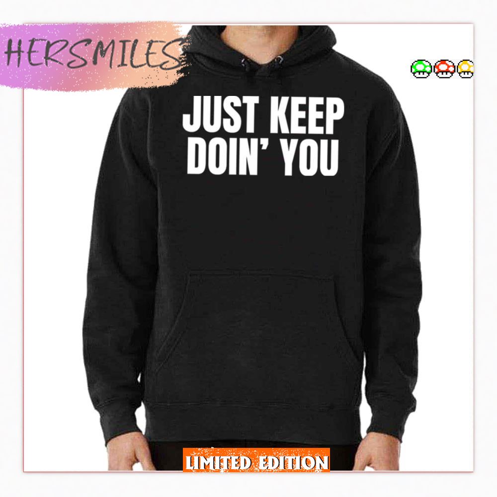 Just Keep Doin You Motivational Quotes T-Shirt