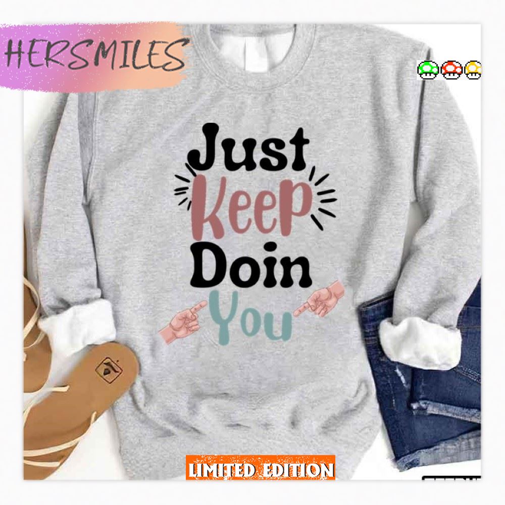 Just Keep Doin You T-Shirt