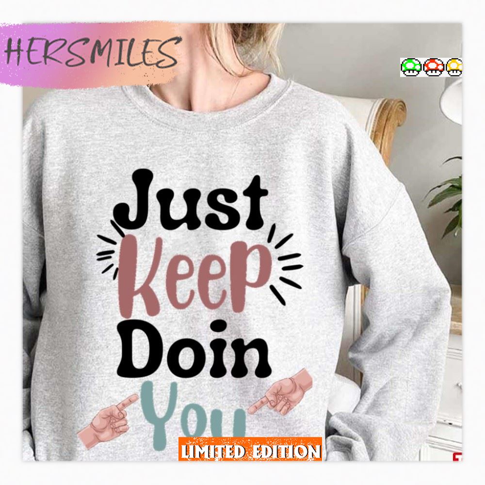 Just Keep Doin You T-Shirt