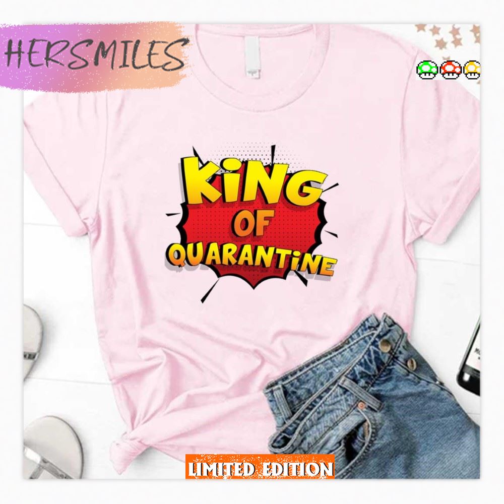 King Of Quarantine Is My Superpower T-Shirt