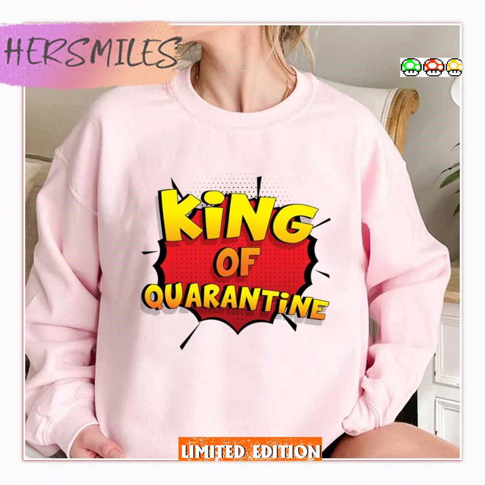 King Of Quarantine Is My Superpower T-Shirt