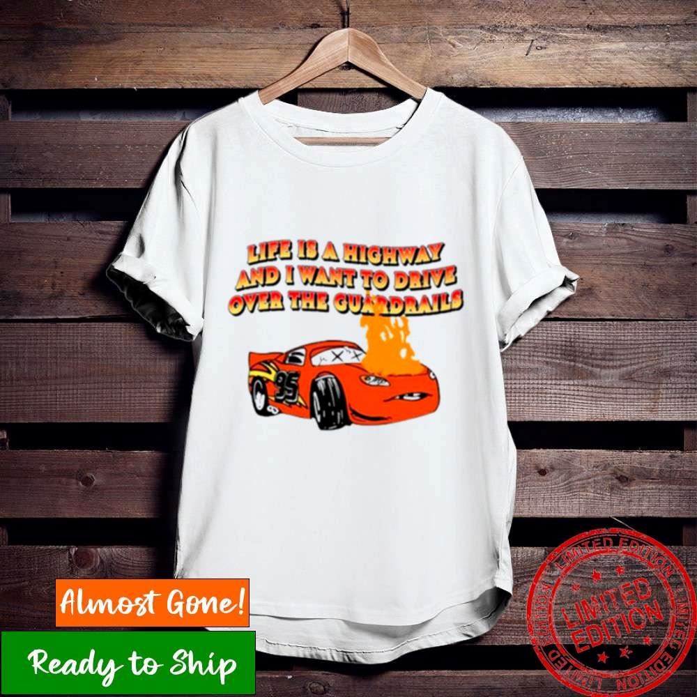 Life Is A Highway And I Want To Drive Shirt