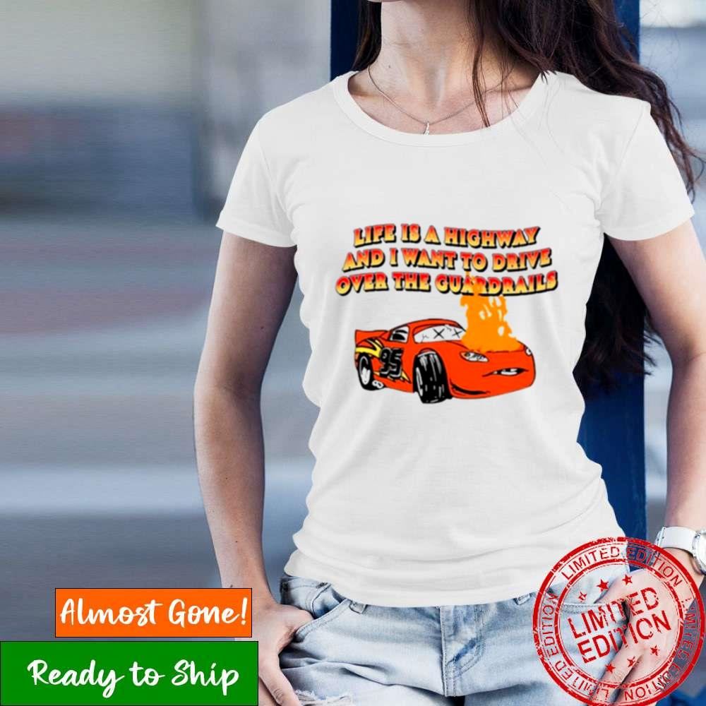 Life Is A Highway And I Want To Drive Shirt