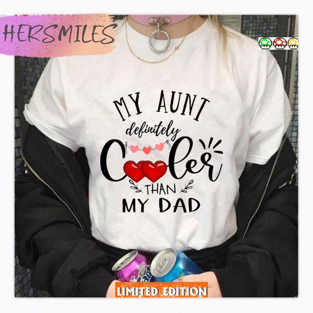 My Aunt Is Definitely Cooler Than My Dad Shirt