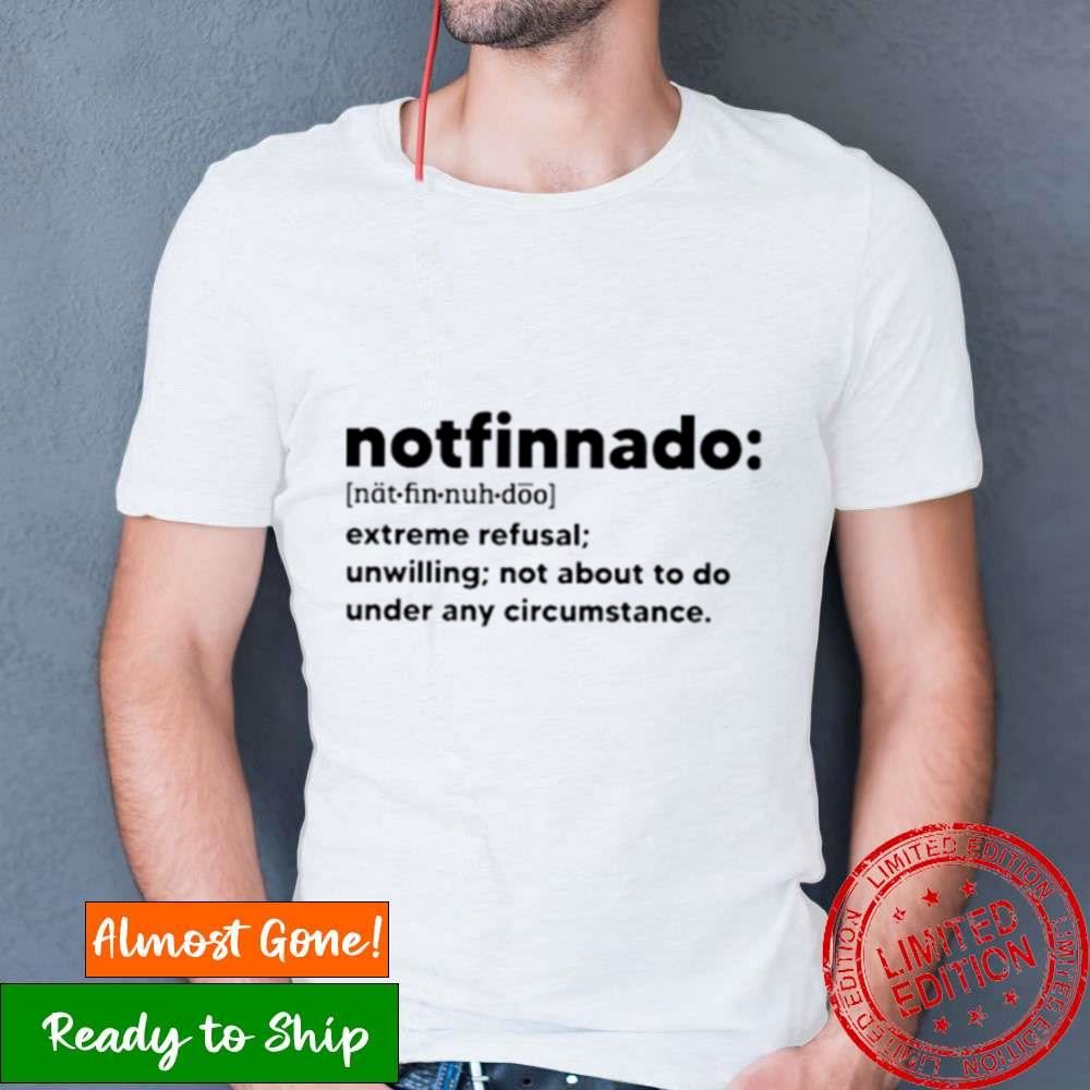 Notfinnado Extreme Refusal Unwilling Shirt Notfinnado Extreme Refusal Unwilling Shirt