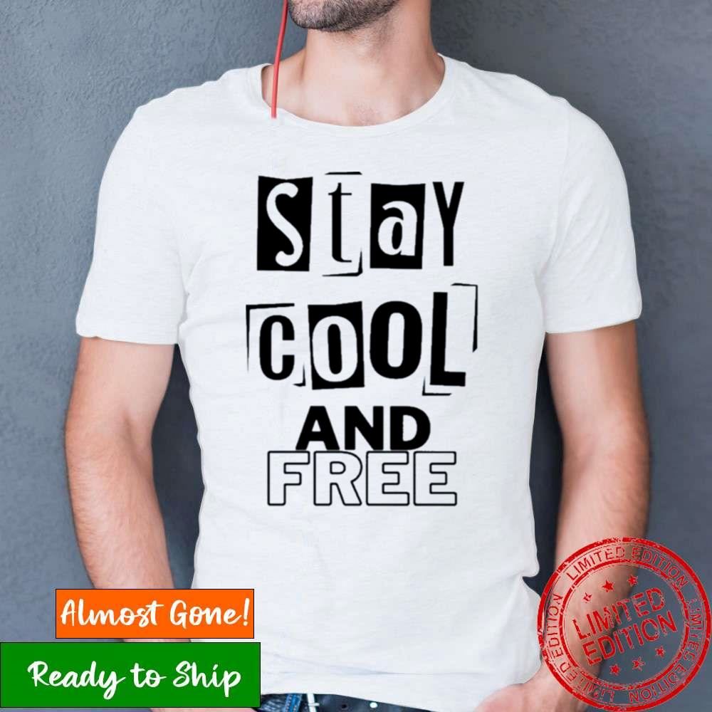 Stay Cool And Free Shirt Stay Cool And Free Shirt