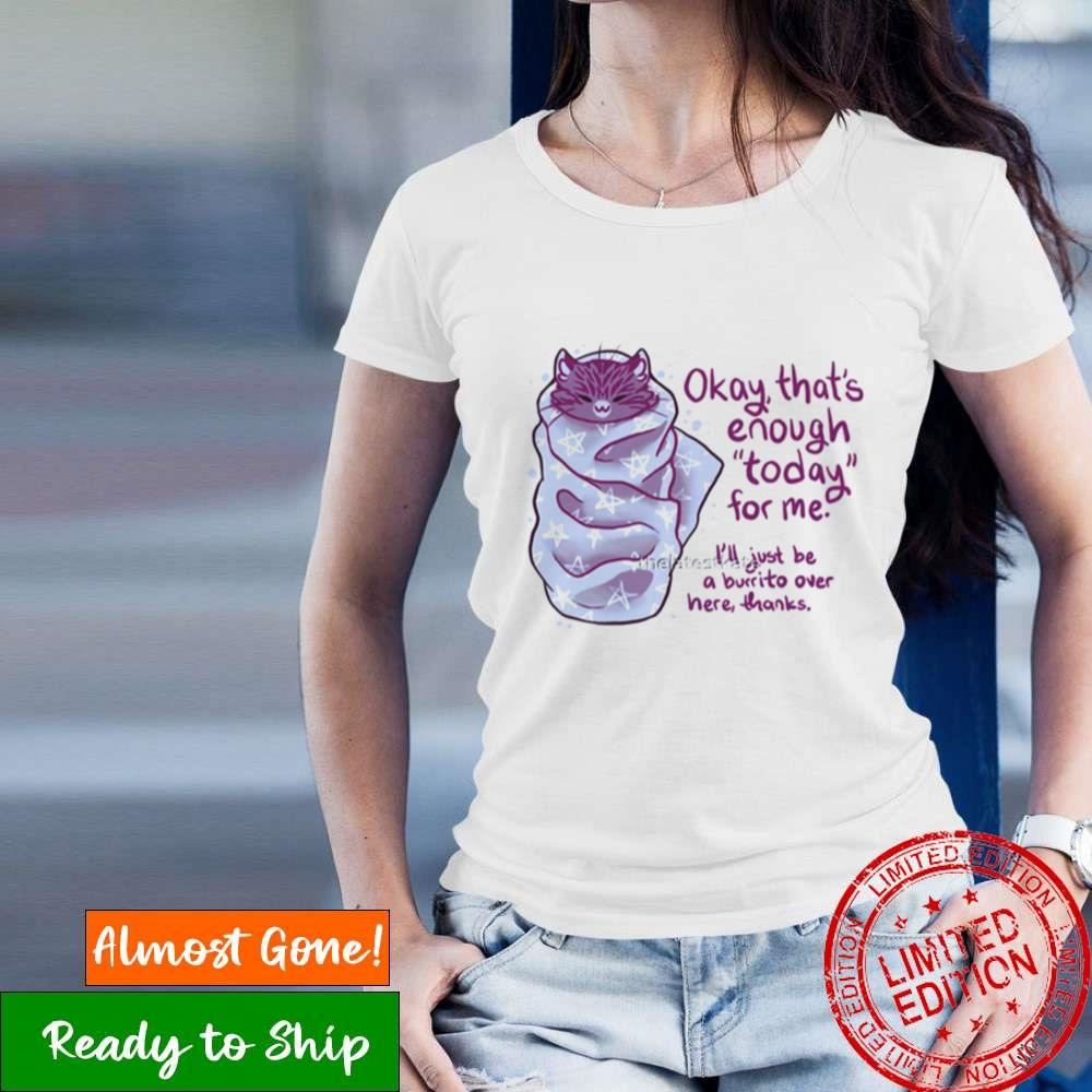 That’S Enough Today For Me Purrito Burrito Cat Mental Health Shirt