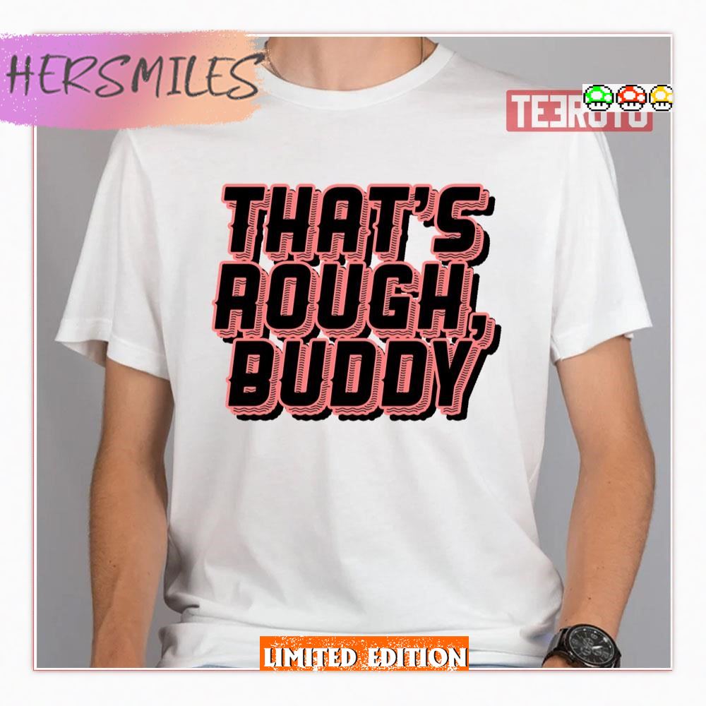 That’s Rough Buddy Zuko Avatar The Last Airbender Shirt