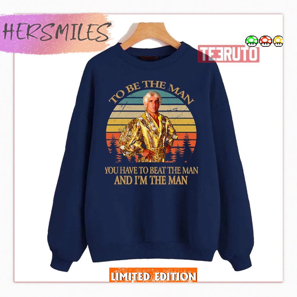 To Be The Man Ric Flair Shirt