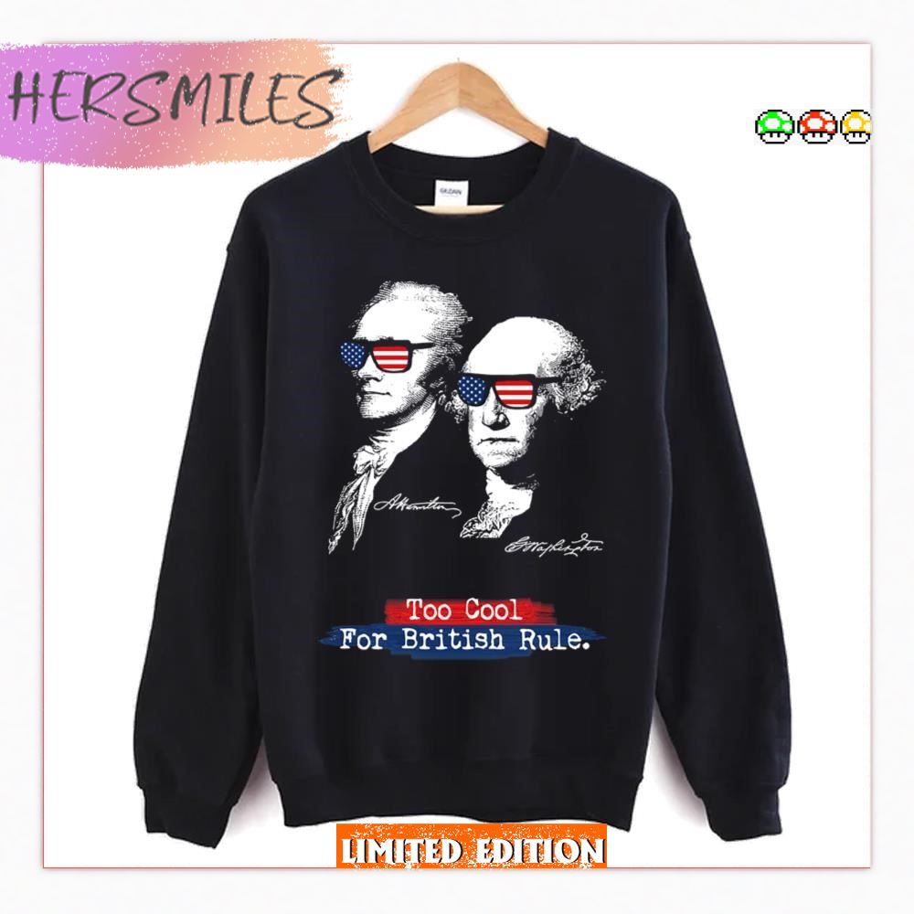 Too Cool For British Rule Alexander Hamilton George Washington T-Shirt