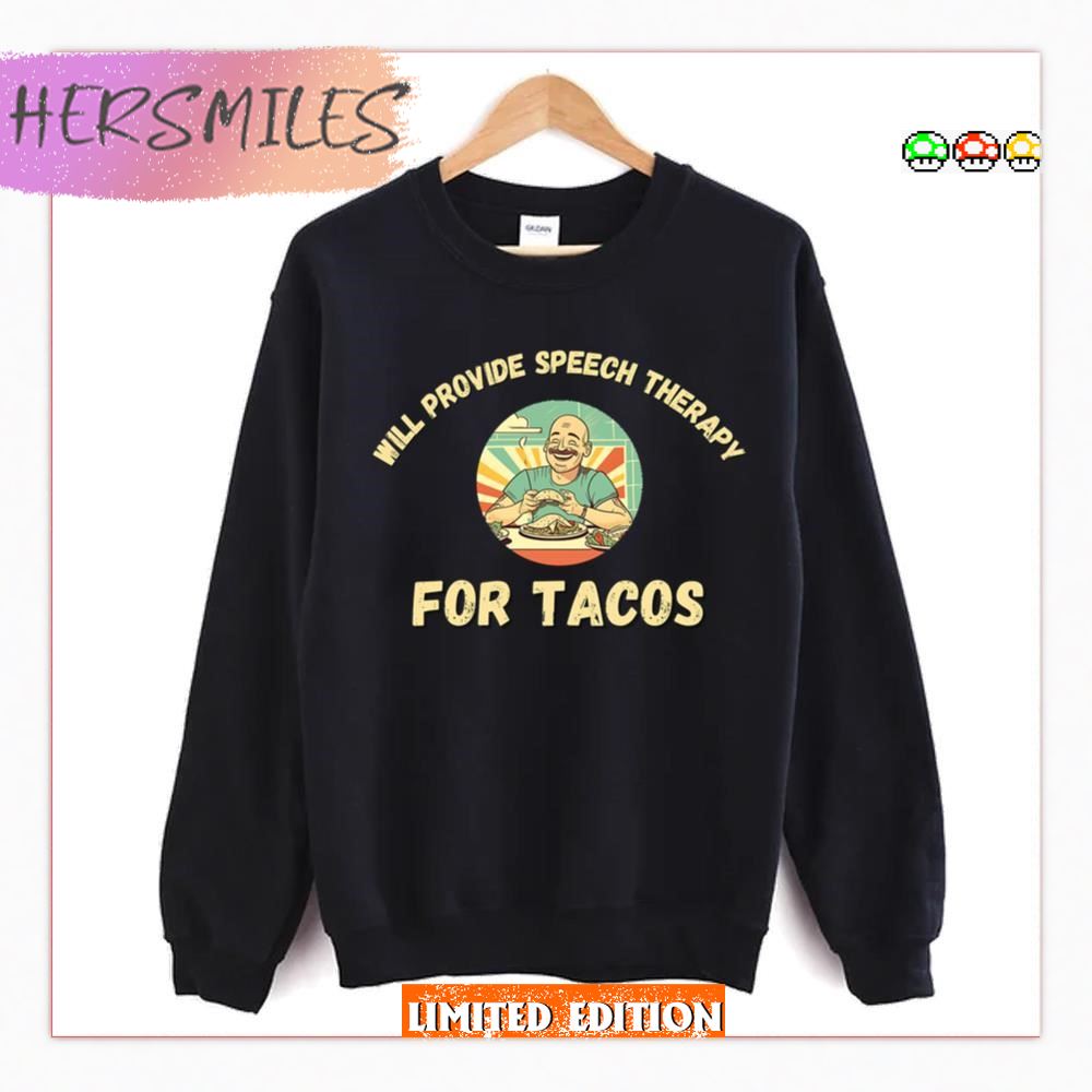 Will Provide Speech Therapy Tacos Lovers Funny Sayings T-Shirt