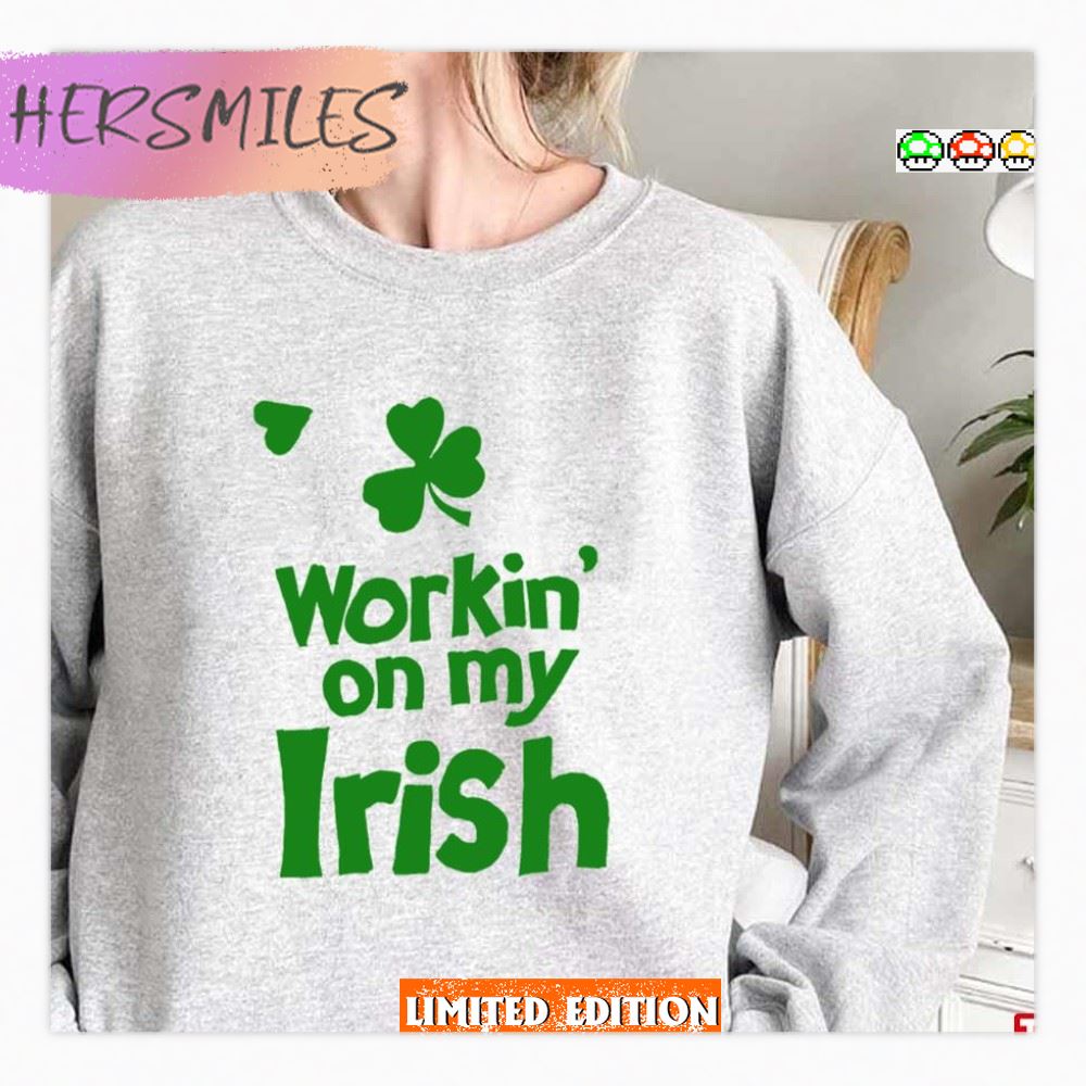 Workin’ On My Irish St Patrick’s Day T-Shirt