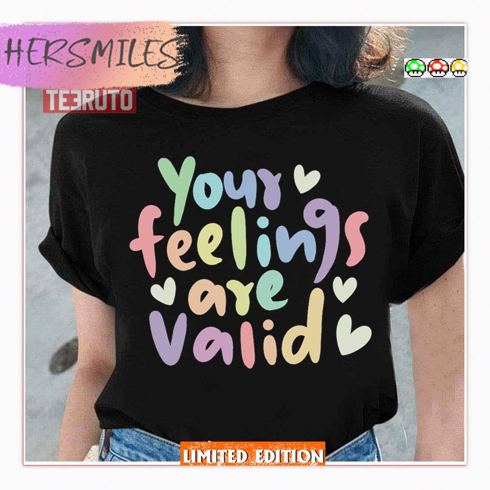 Your Feelings Are Valid Mental Health T-Shirt