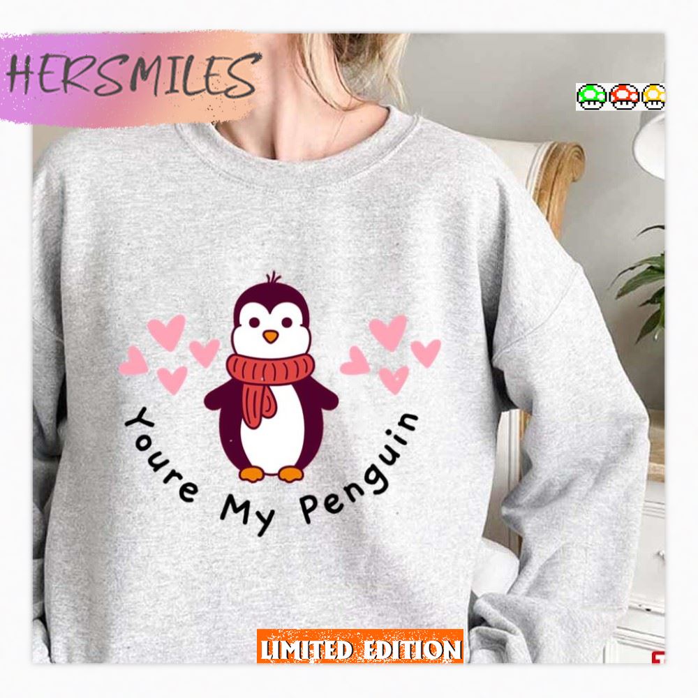 Youre My Penguin Love In Valentine Day T-Shirt