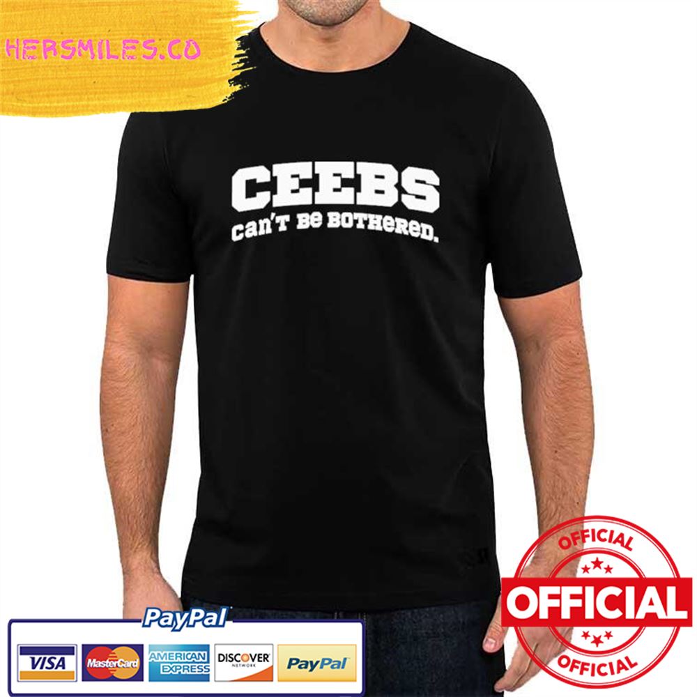 Ceebs Can’t Be Bothered Shirt