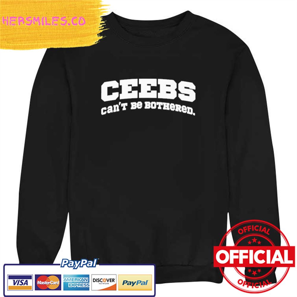 Ceebs Can't Be Bothered Shirt Ceebs Can't Be Bothered Shirt