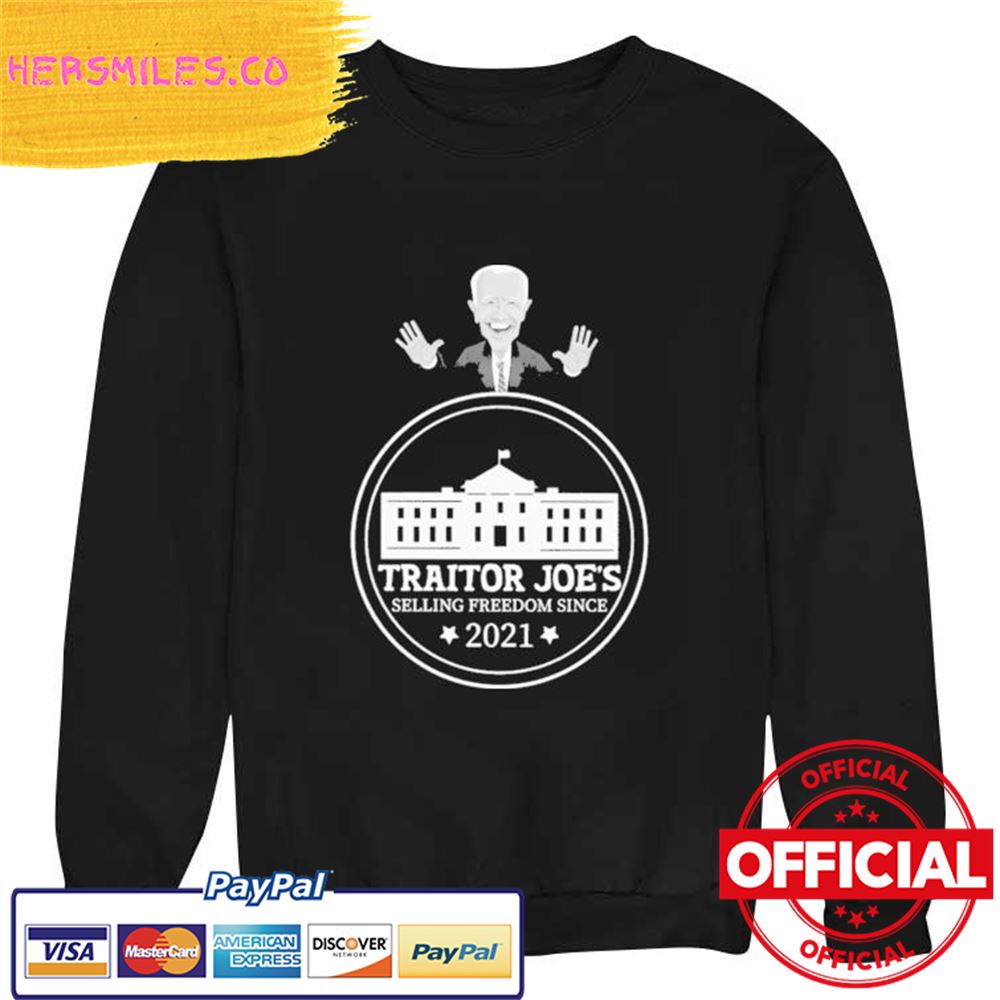 Official Biden Traitor Joe's Selling Freedom Since 2021 Shirt Official Biden Traitor Joe's Selling Freedom Since 2021 Shirt