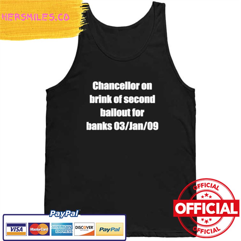 Official Chancellor On Brink Of Second Bailout For Banks 03 Jan 09 Shirt Official Chancellor On Brink Of Second Bailout For Banks 03 Jan 09 Shirt