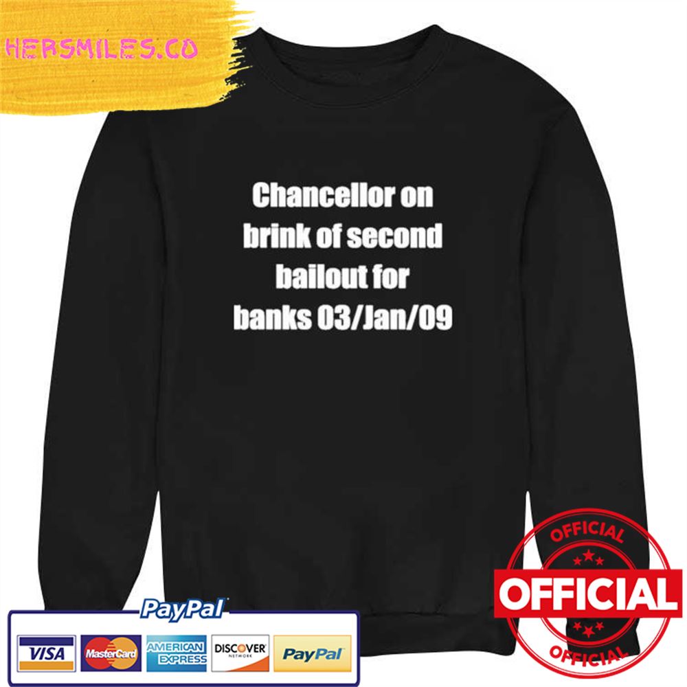 Official Chancellor On Brink Of Second Bailout For Banks 03 Jan 09 Shirt Official Chancellor On Brink Of Second Bailout For Banks 03 Jan 09 Shirt