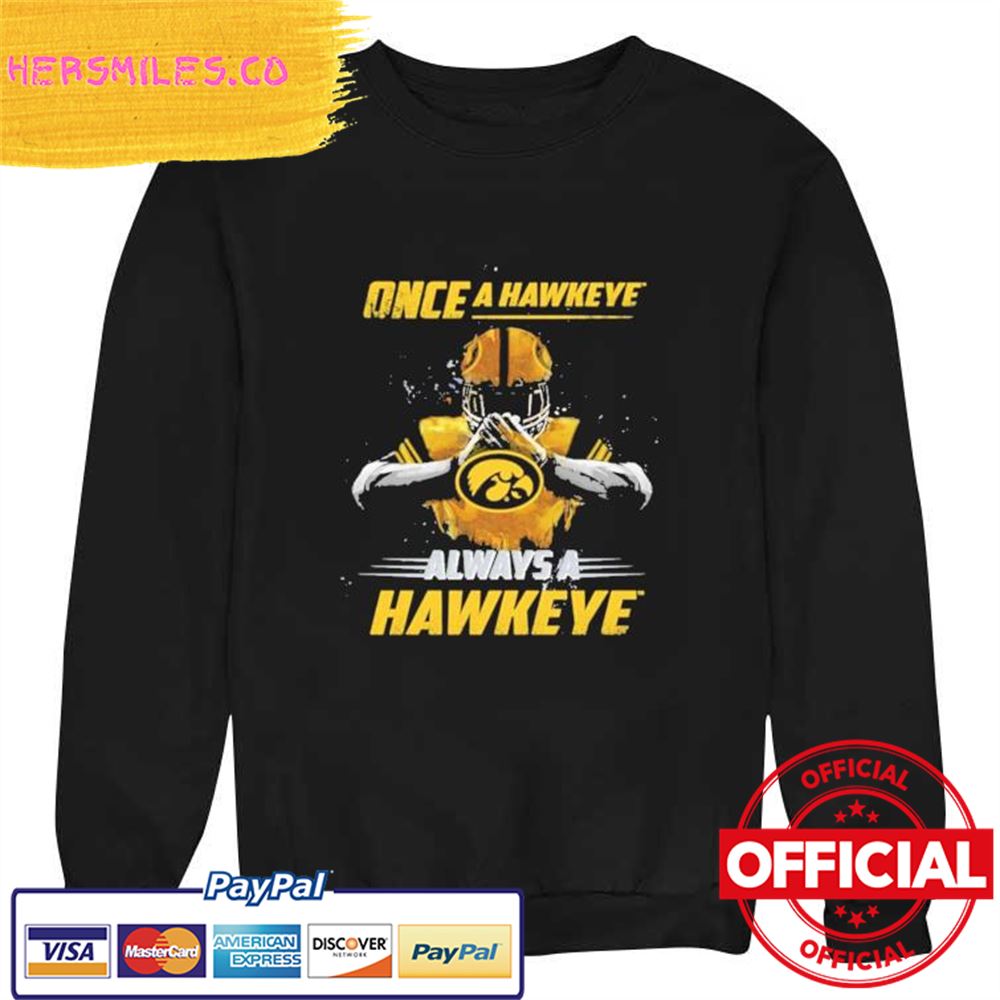 Once A Hawkeye Always a Hawkeye Shirt Once A Hawkeye Always a Hawkeye Shirt
