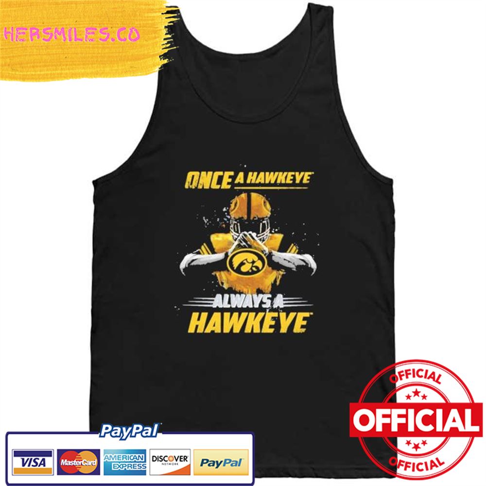 Once A Hawkeye Always a Hawkeye Shirt Once A Hawkeye Always a Hawkeye Shirt